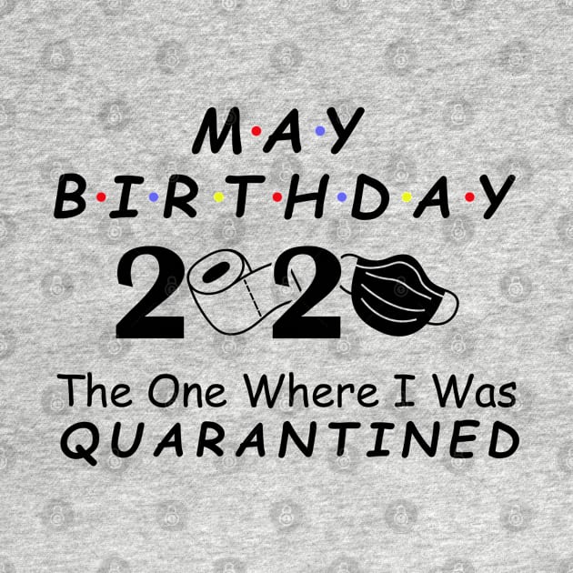 May Birthday 2020 Quarantine Social Distancing Birthday May girl birthday Quarantined Gift Idea, born in May by DragonTees